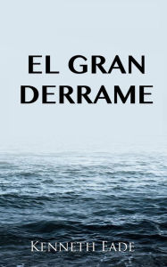 Title: El gran derrame, Author: Kenneth Eade