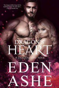 Title: Dragon's Heart (A Dragon Lore Series, #1), Author: Eden Ashe