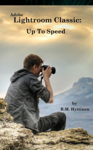 Title: Adobe Lightroom Classic: Up To Speed, Author: R.M. Hyttinen
