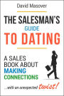 The Salesman's Guide to Dating: A Sales Book About Making Connections... With an Unexpected Twist!