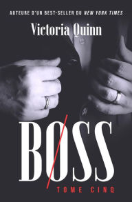 Title: Boss Tome cinq (Boss (French), #5), Author: Victoria Quinn