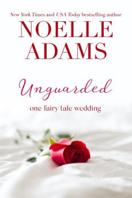 Title: Unguarded (One Fairy Tale Wedding, #1), Author: Noelle Adams