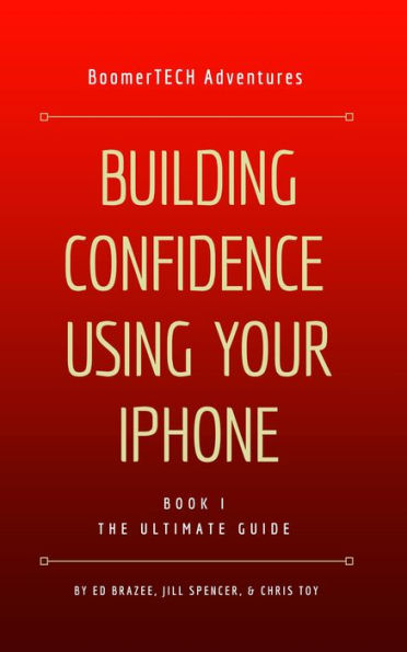 Building Confidence Using Your iPhone (Book I - THE ULTIMATE GUIDE)