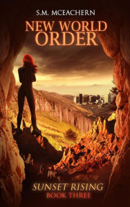 Title: New World Order (Sunset Rising Trilogy, #3), Author: S.M. McEachern