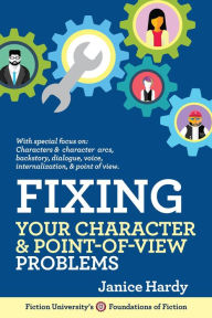 Title: Fixing Your Character & Point of View Problems (Foundations of Fiction), Author: Janice Hardy