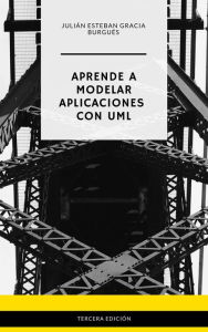 Title: Aprende a Modelar Aplicaciones con UML - Tercera Edición, Author: Julián Esteban Gracia Burgués