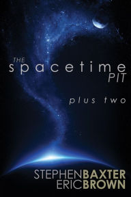 Title: The Spacetime Pit Plus Two, Author: Stephen Baxter