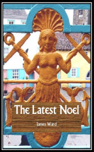 Title: The Latest Noel, Author: James Ward