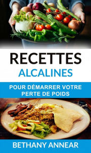 Title: Recettes alcalines pour démarrer votre perte de poids, Author: Bethany Annear