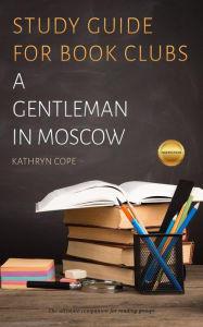 Title: Study Guide for Book Clubs: A Gentleman in Moscow (Study Guides for Book Clubs, #30), Author: Kathryn Cope