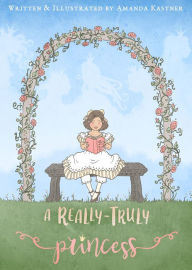 Title: A Really-Truly Princess, Author: Amanda Kastner