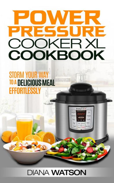 The Power Pressure Cooker XL Cookbook Storm Your Way To a Delicious Meal Effortlessly Paperback