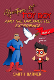 Title: Adventures of Toy Boy and the Unexpected Experience, Author: Smith Barner