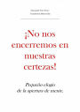 No nos encerremos en nuestras certezas! Pequeño elogio de la apertura de mente