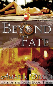 Title: Beyond Fate (Fate of the Gods, #3), Author: Amalia Dillin