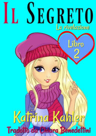 Title: Il segreto Libro 2 La rivelazione, Author: Katrina Kahler