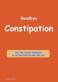 Title: Goodbye Constipation., Author: Brian Jones