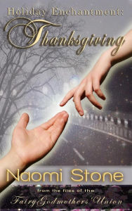 Title: Holiday Enchantment: Thanksgiving (Fairy Godmothers' Union), Author: Naomi Stone