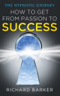 How To Get From Passion To Success - The Hypnotic Journey
