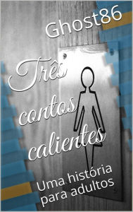 Title: Três contos calientes, Author: Ghost86