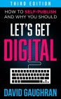 Let's Get Digital: How To Self-Publish, And Why You Should (Third Edition)