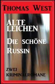 Title: Zwei Thomas West Kriminalromane: Alte Leichen / Die schöne Russin, Author: Thomas West