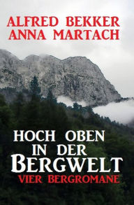 Title: Hoch oben in der Bergwelt, Author: Alfred Bekker