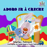Title: Adoro ir à Creche (I Love to Go to Daycare) Portuguese Book for Kids (Portuguese Bedtime Collection), Author: Shelley Admont