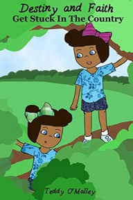 Title: Destiny and Faith Get Stuck in The Country, Author: Teddy O'Malley