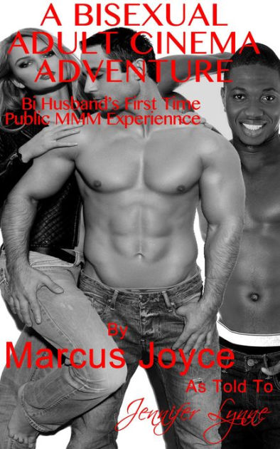 A Bisexual Adult Cinema Adventure Bi Husbands First Time Public MMM Experience (Bisexual Public Exhibitionism, #1) by Marcus Joyce, Jennifer Lynne eBook Barnes and Noble®