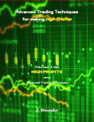 Title: Advanced Trading Techniques for making High Profits, Author: J. Bosanko