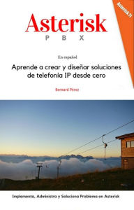 Title: Asterisk PBX: Aprende a crear y diseñar soluciones de telefonía IP desde cero, Author: Bernard Pérez