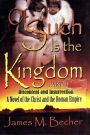 Of Such Is The Kingdom, Part I, Discontent and Insurrection, A Novel of the Christ and the Roman Empire (Of Such Is The Kingdom, A Novel of Bibllical Times, #1)