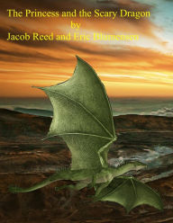 Title: The Princess and the Scary Dragon, Author: Eric Blumensen