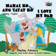 Title: Mahal Ko ang Tatay Ko I Love My Dad (Filipino Book for Kids Bilingual), Author: Shelley Admont