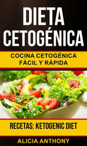 Title: Dieta Cetogénica: Cocina cetogénica fácil y rápida (Recetas: Ketogenic Diet), Author: Alicia Anthony
