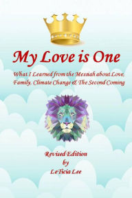 Title: My Love is One: What I Learned from the Messiah about Love, Family, Climate Change, and the Second Coming (Revised Edition), Author: LeTicia Lee