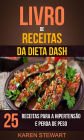 Livro de Receitas da dieta DASH: 25 Receitas para a Hipertensão e Perda de Peso