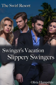 Title: The Swirl Resort Swinger's Vacation Slippery Swingers: Slippery Swingers, Author: Olivia Hampshire