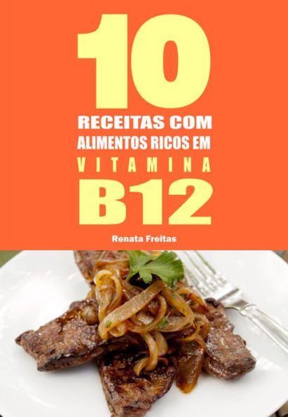 10 Receitas com alimentos ricos em vitamina B12