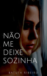 Title: Não me deixe sozinha, Author: Batuta Ribeiro