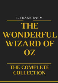 Title: The Wonderful Wizard of Oz: The Complete Collection of Oz Series (Illustrated), Author: Frank L. Baum