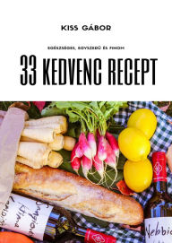 Title: 33 kedvenc recept: Bevezetés az egészséges táplálkozásba, Author: Gábor Kiss