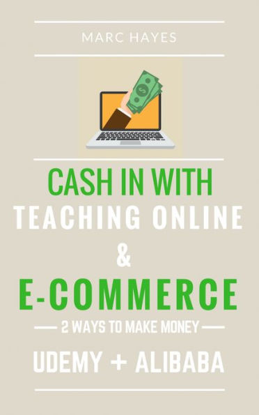 2 Ways To Make Money: ash In With Teaching Online & E-cCommerce (Udemy + Alibaba)