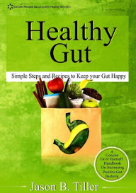 Title: Healthy Gut: Simple Steps and Recipes to Keep Your Gut Happy, Author: Jason B. Tiller