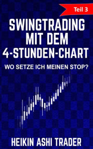 Title: Swingtrading mit dem 4-Stunden-Chart: Teil 3: Wo setze ich meinen Stop?, Author: Heikin Ashi Trader