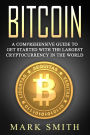 Bitcoin: A Comprehensive Guide To Get Started With the Largest Cryptocurrency in the World