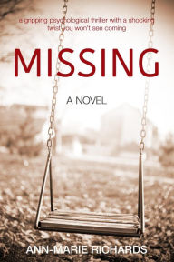 Title: MISSING (A gripping psychological thriller with a shocking twist you won't see coming), Author: Ann-Marie Richards