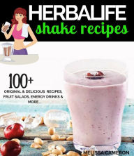 Title: Herbalife Shake Recipes: 100+ Original & Delicious Recipes, Fruit Salads, Energy Drinks and More..., Author: MELISSA