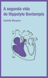 Title: A segunda vida de Hippolyte Bontampis, Author: Isabella Marques